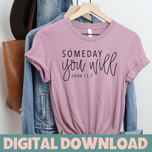 SOMEDAY YOU WILL PNG Digital Download