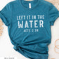 RTS- Left It in the Water Adult Transfer -